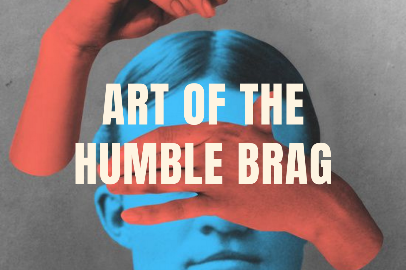 The Subtle Art of the Humble Brag